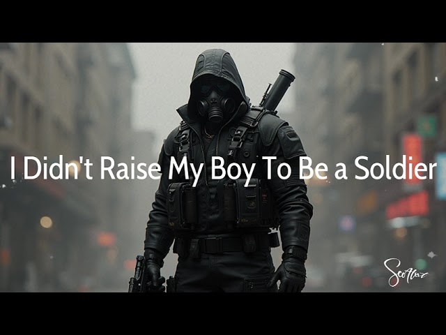 I didn't raise my boy to be a Soldier